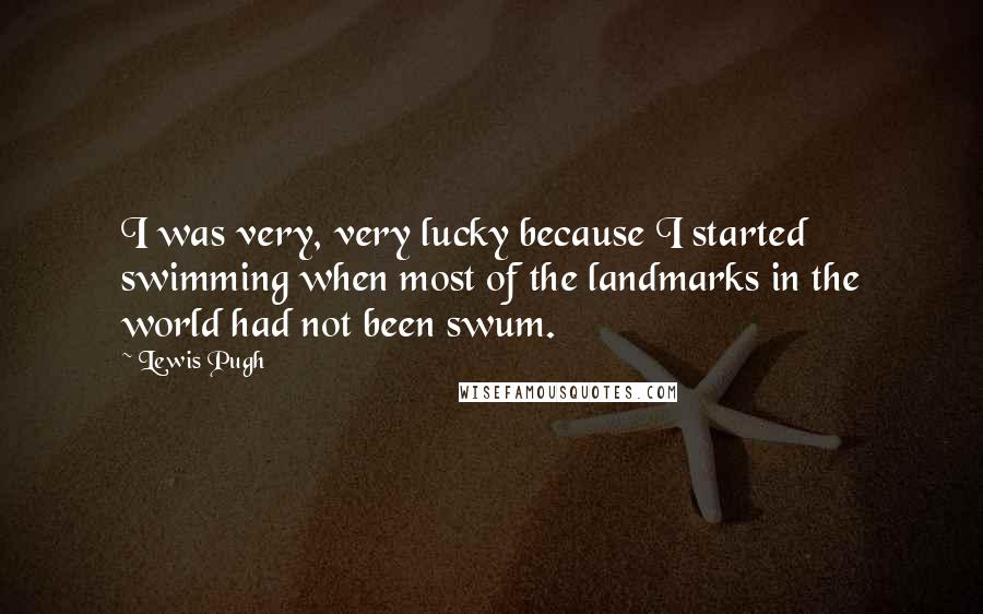 Lewis Pugh Quotes: I was very, very lucky because I started swimming when most of the landmarks in the world had not been swum.