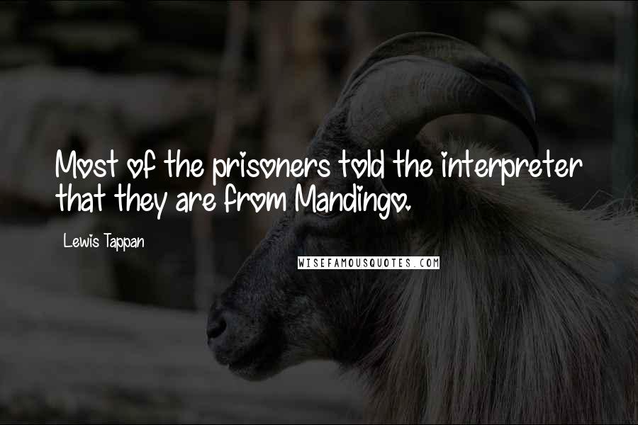 Lewis Tappan Quotes: Most of the prisoners told the interpreter that they are from Mandingo.