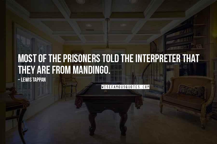 Lewis Tappan Quotes: Most of the prisoners told the interpreter that they are from Mandingo.