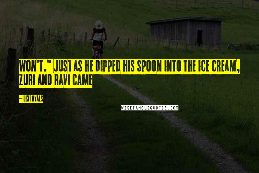 Lexi Ryals Quotes: won't." Just as he dipped his spoon into the ice cream, Zuri and Ravi came