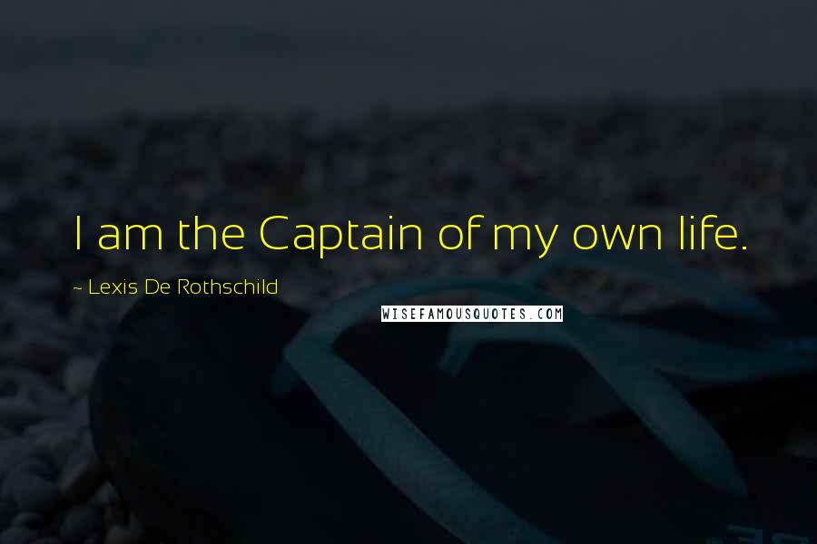 Lexis De Rothschild Quotes: I am the Captain of my own life.