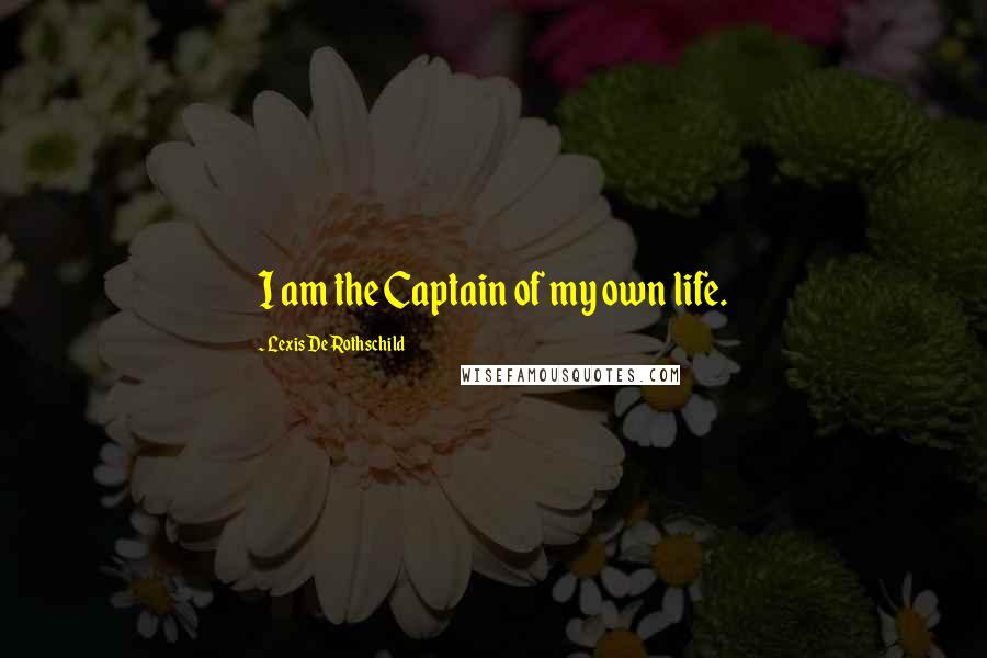 Lexis De Rothschild Quotes: I am the Captain of my own life.