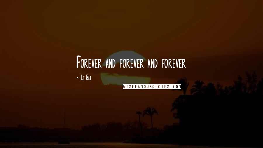 Li Bai Quotes: Forever and forever and forever