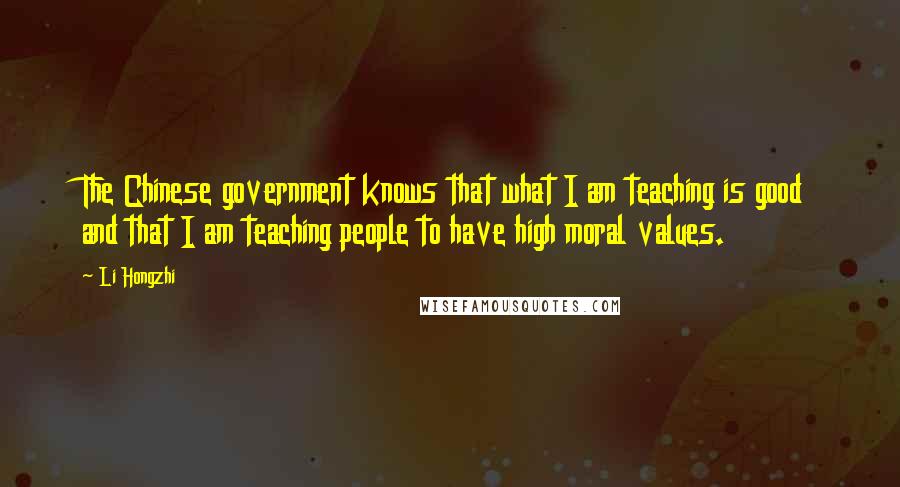 Li Hongzhi Quotes: The Chinese government knows that what I am teaching is good and that I am teaching people to have high moral values.