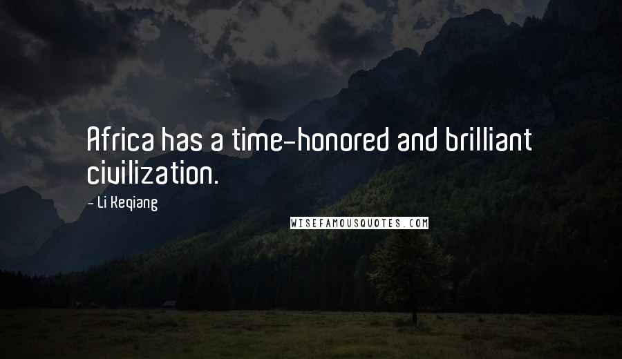 Li Keqiang Quotes: Africa has a time-honored and brilliant civilization.