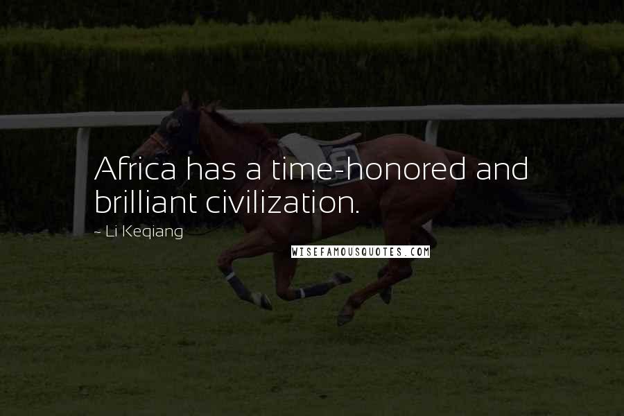 Li Keqiang Quotes: Africa has a time-honored and brilliant civilization.