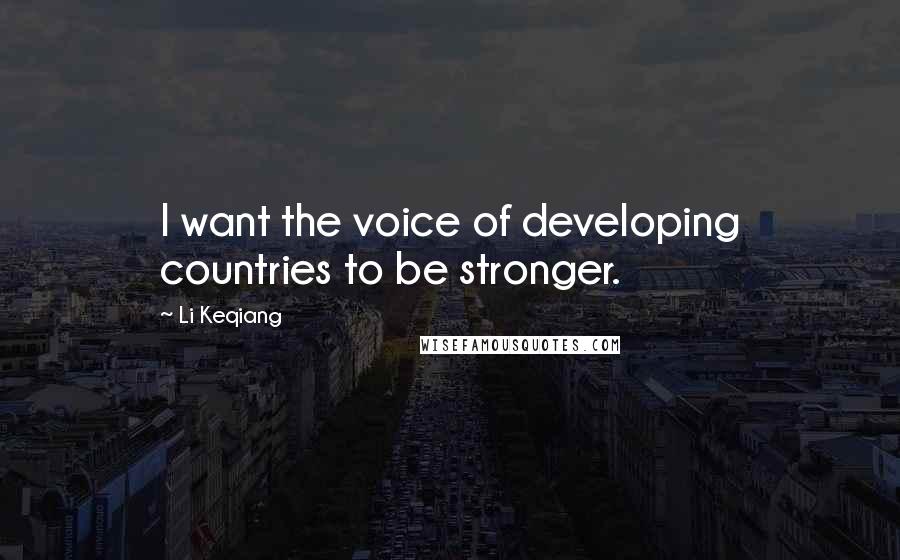 Li Keqiang Quotes: I want the voice of developing countries to be stronger.