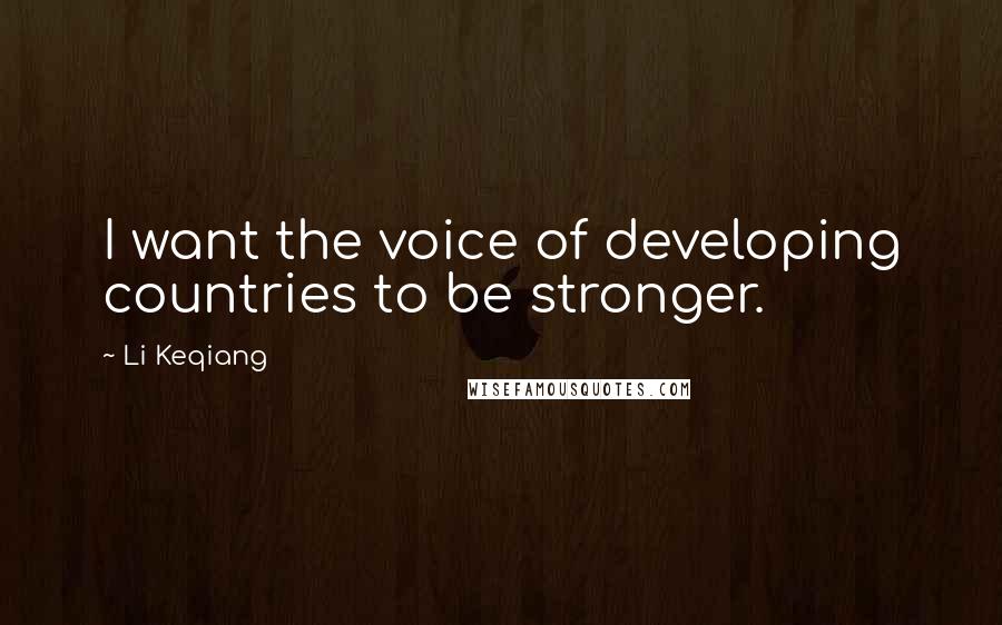 Li Keqiang Quotes: I want the voice of developing countries to be stronger.