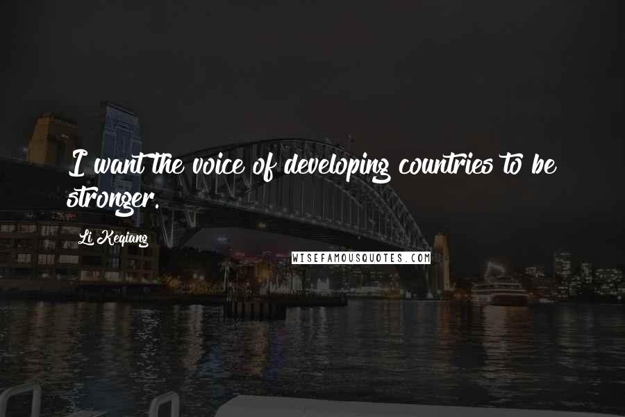 Li Keqiang Quotes: I want the voice of developing countries to be stronger.