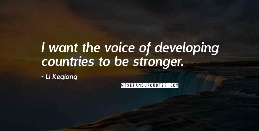 Li Keqiang Quotes: I want the voice of developing countries to be stronger.