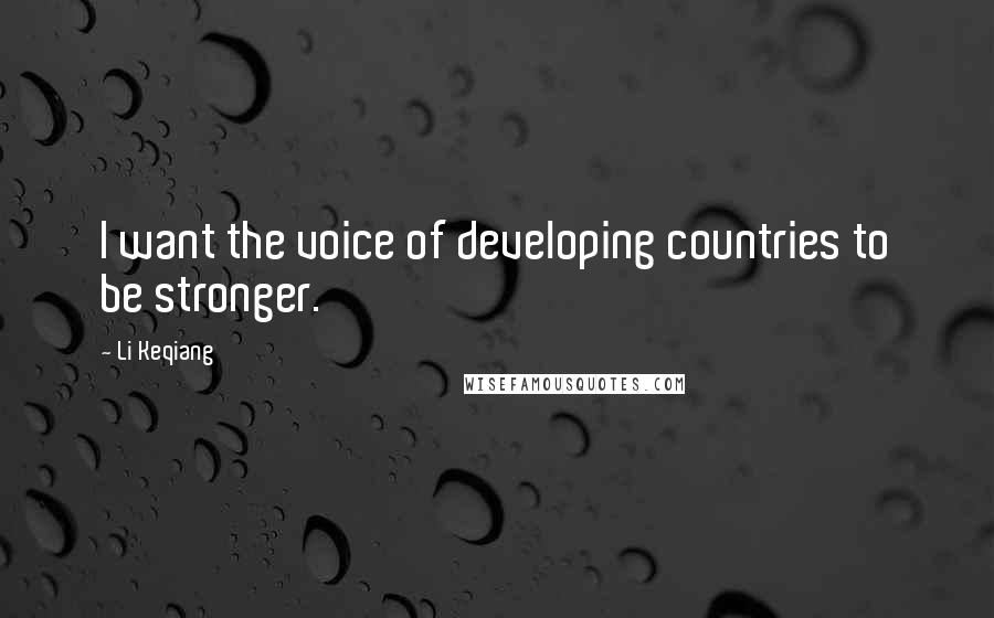 Li Keqiang Quotes: I want the voice of developing countries to be stronger.