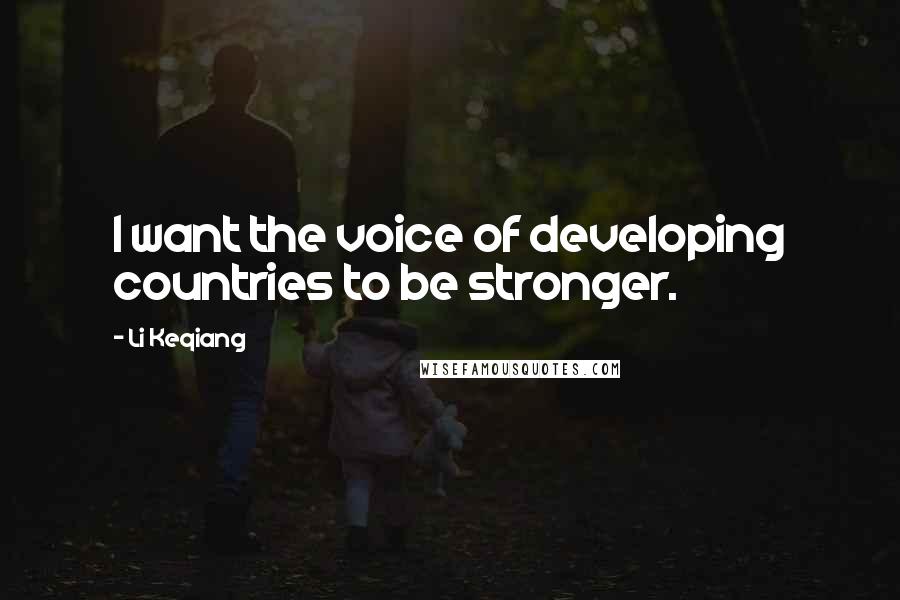 Li Keqiang Quotes: I want the voice of developing countries to be stronger.