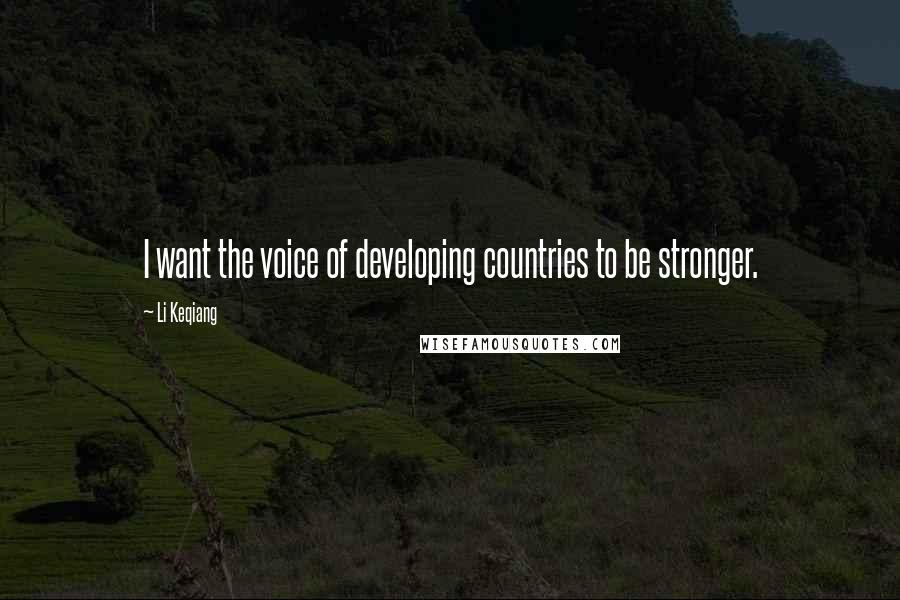 Li Keqiang Quotes: I want the voice of developing countries to be stronger.