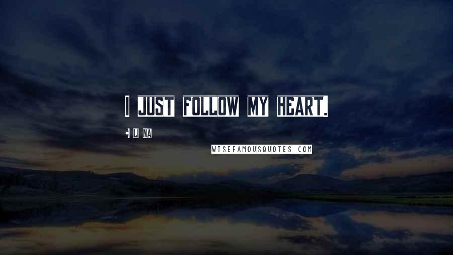 Li Na Quotes: I just follow my heart.