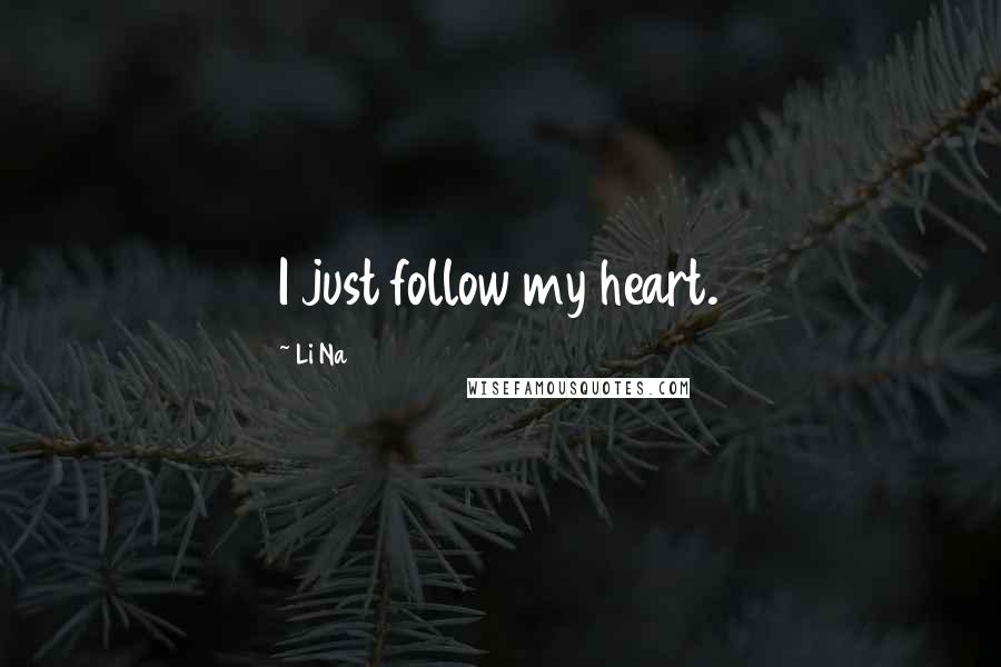 Li Na Quotes: I just follow my heart.