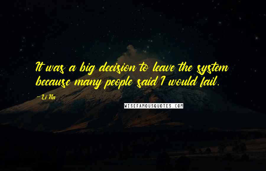 Li Na Quotes: It was a big decision to leave the system because many people said I would fail.