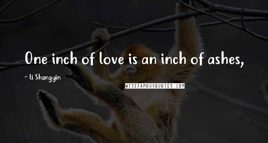 Li Shangyin Quotes: One inch of love is an inch of ashes,