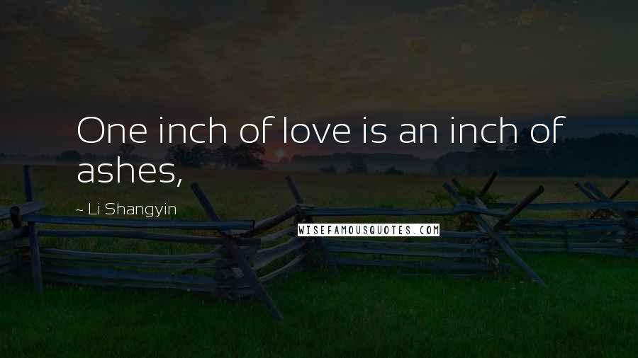 Li Shangyin Quotes: One inch of love is an inch of ashes,