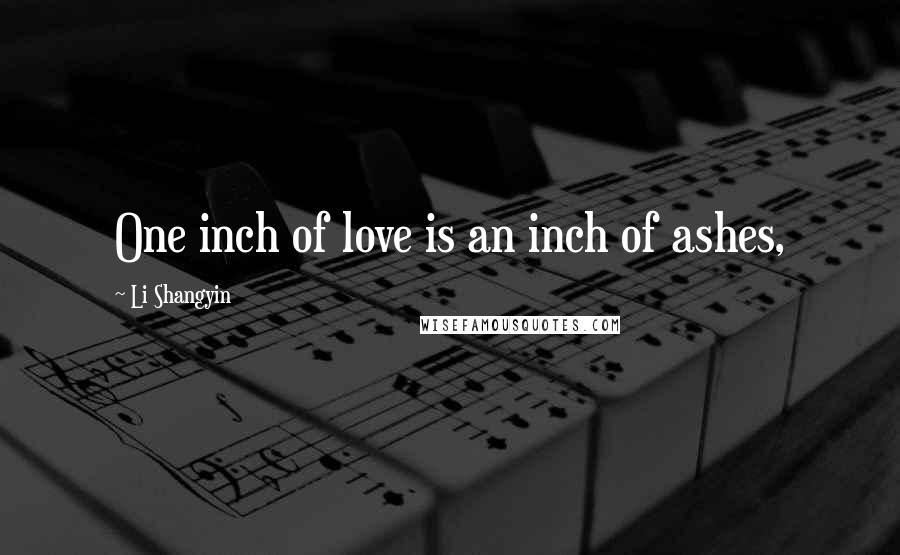 Li Shangyin Quotes: One inch of love is an inch of ashes,