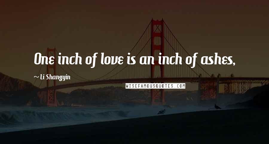 Li Shangyin Quotes: One inch of love is an inch of ashes,