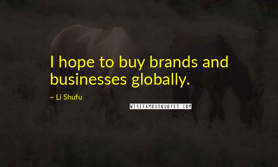 Li Shufu Quotes: I hope to buy brands and businesses globally.