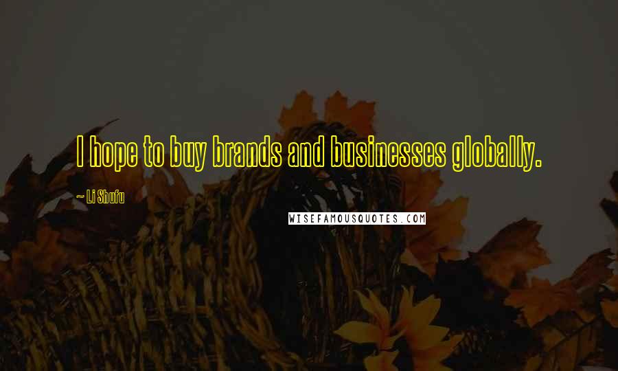 Li Shufu Quotes: I hope to buy brands and businesses globally.