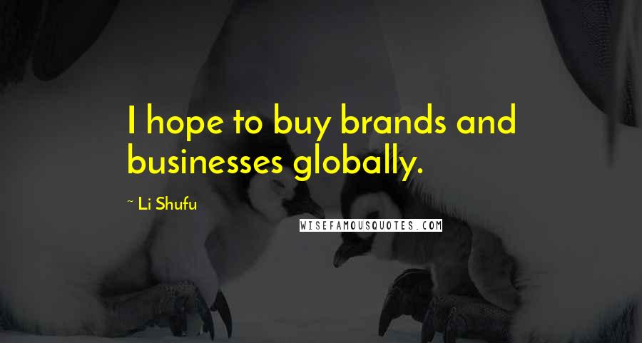 Li Shufu Quotes: I hope to buy brands and businesses globally.