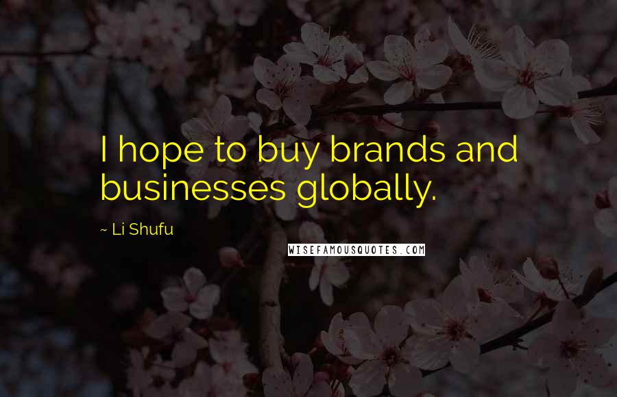 Li Shufu Quotes: I hope to buy brands and businesses globally.