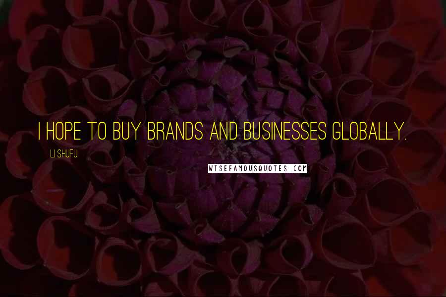 Li Shufu Quotes: I hope to buy brands and businesses globally.