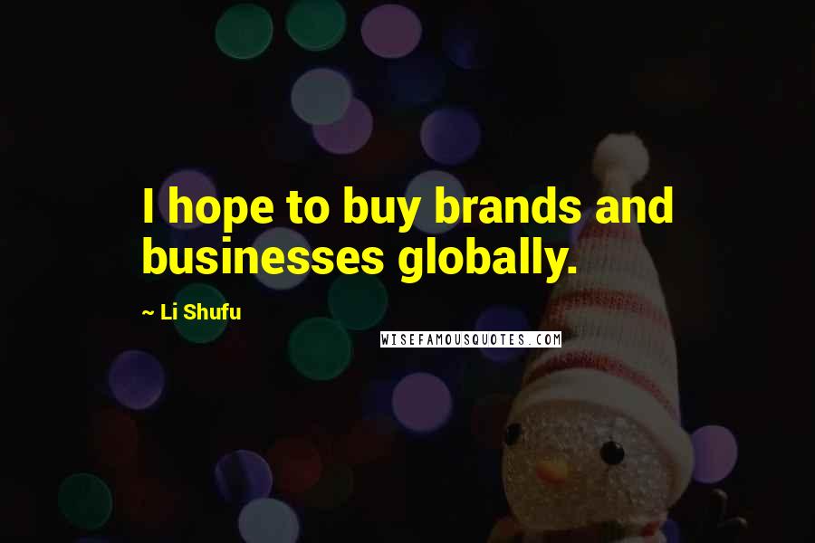 Li Shufu Quotes: I hope to buy brands and businesses globally.