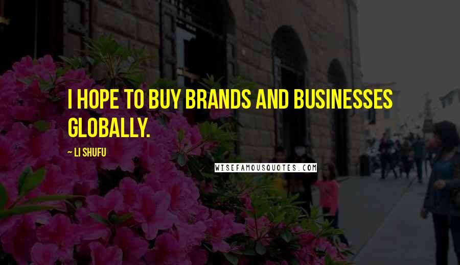 Li Shufu Quotes: I hope to buy brands and businesses globally.