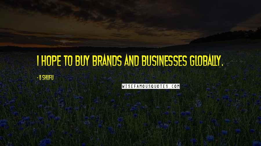 Li Shufu Quotes: I hope to buy brands and businesses globally.