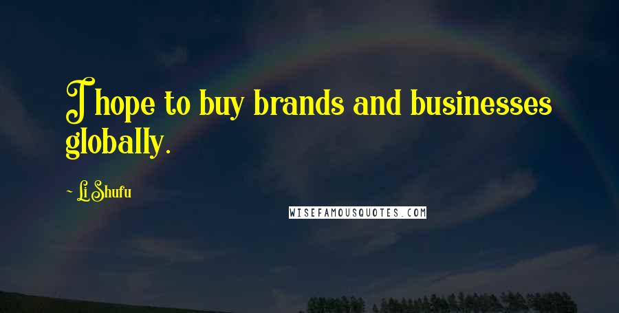 Li Shufu Quotes: I hope to buy brands and businesses globally.