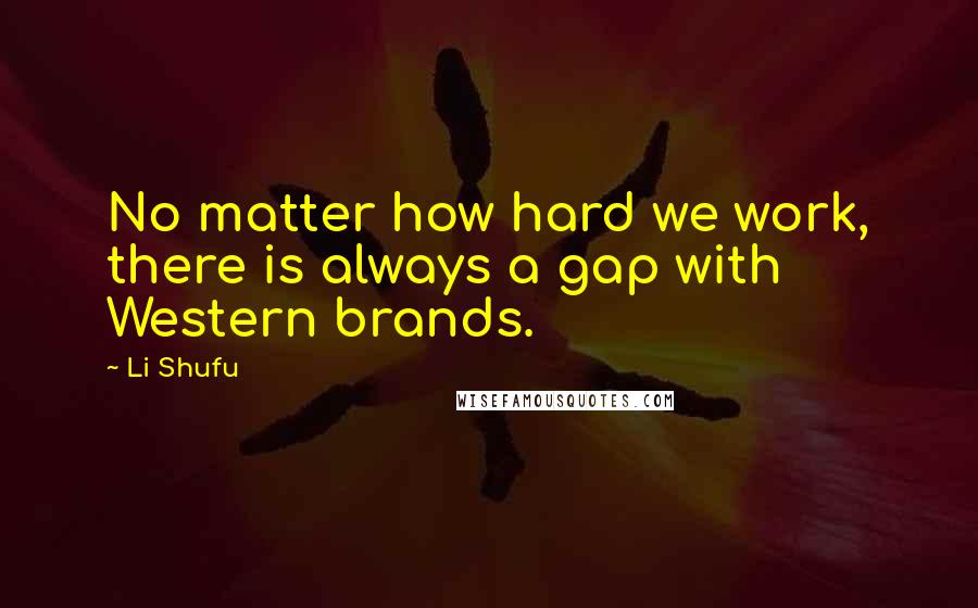 Li Shufu Quotes: No matter how hard we work, there is always a gap with Western brands.