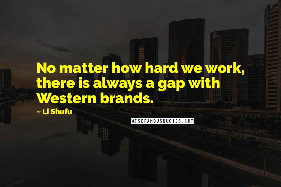 Li Shufu Quotes: No matter how hard we work, there is always a gap with Western brands.