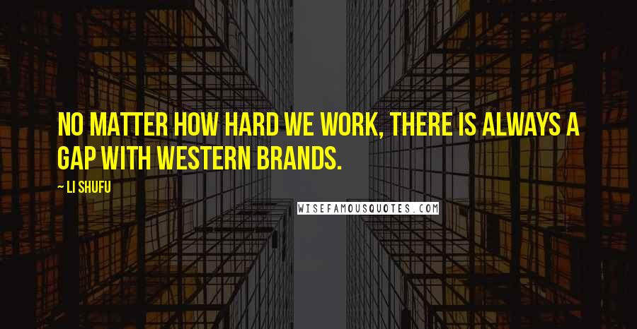 Li Shufu Quotes: No matter how hard we work, there is always a gap with Western brands.