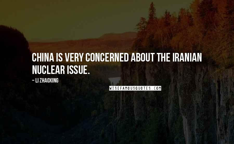 Li Zhaoxing Quotes: China is very concerned about the Iranian nuclear issue.