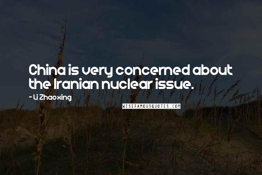 Li Zhaoxing Quotes: China is very concerned about the Iranian nuclear issue.