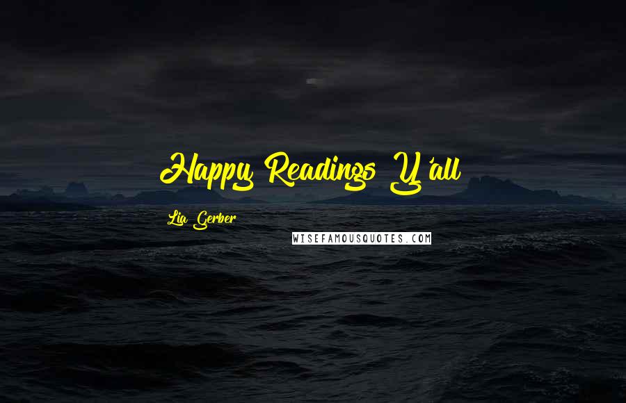 Lia Gerber Quotes: Happy Readings Y'all!