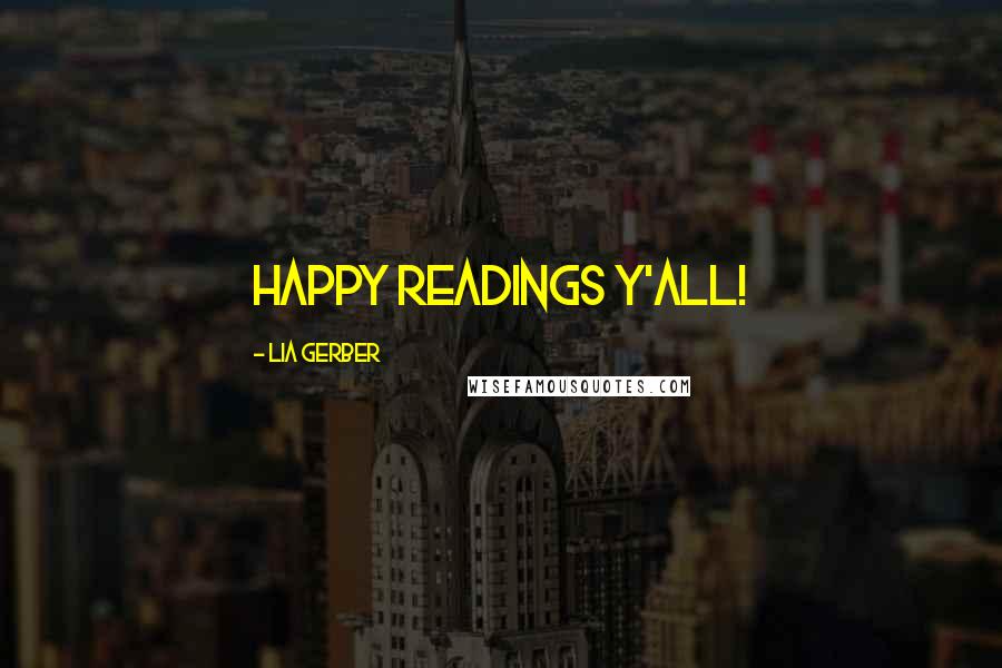 Lia Gerber Quotes: Happy Readings Y'all!