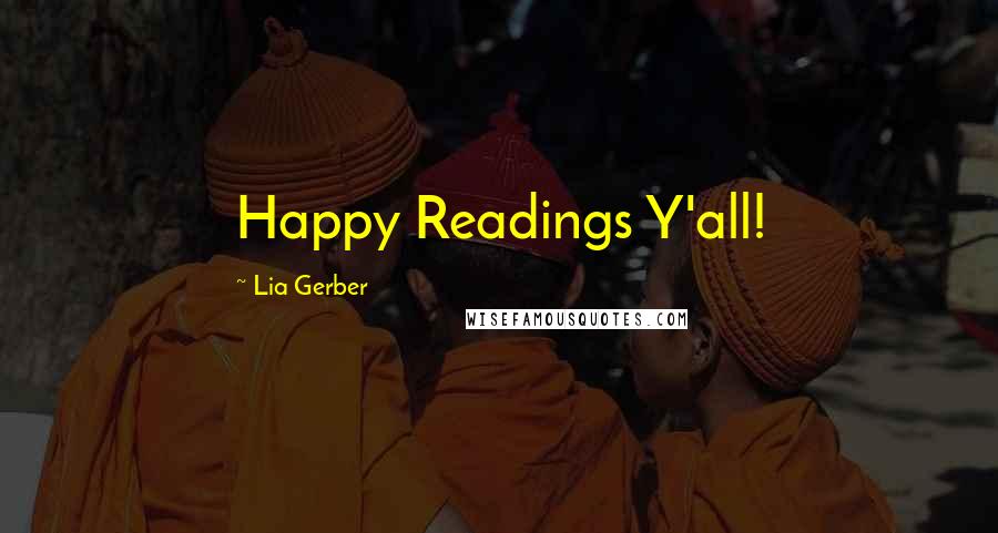 Lia Gerber Quotes: Happy Readings Y'all!