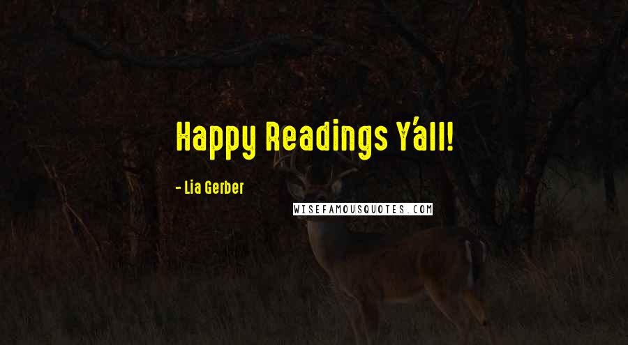 Lia Gerber Quotes: Happy Readings Y'all!