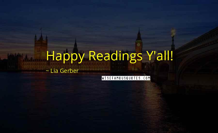 Lia Gerber Quotes: Happy Readings Y'all!