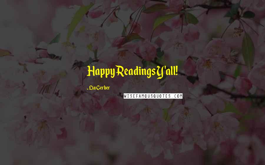 Lia Gerber Quotes: Happy Readings Y'all!