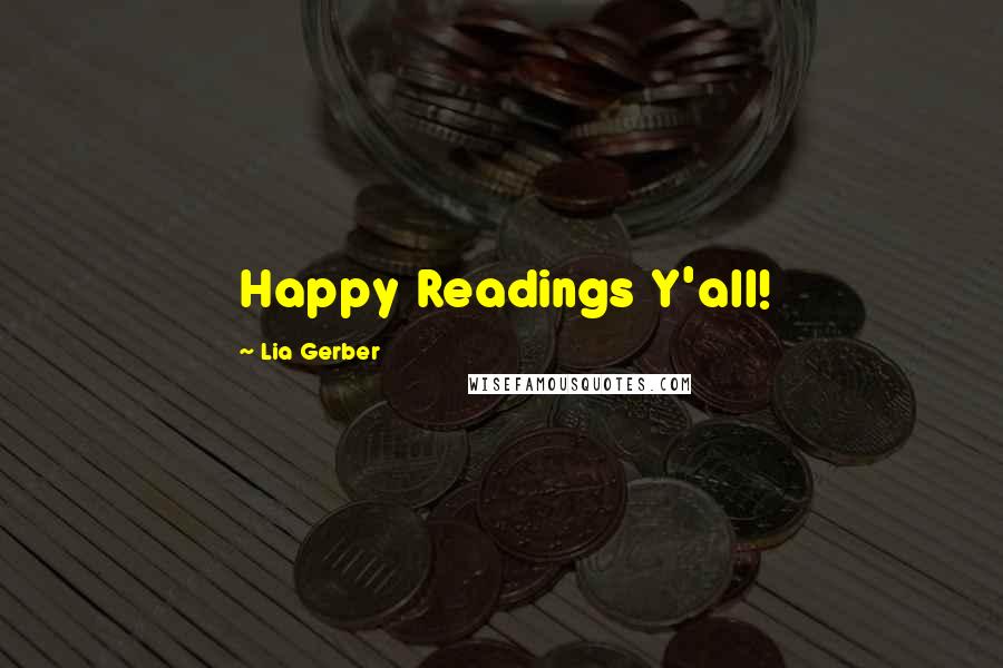 Lia Gerber Quotes: Happy Readings Y'all!