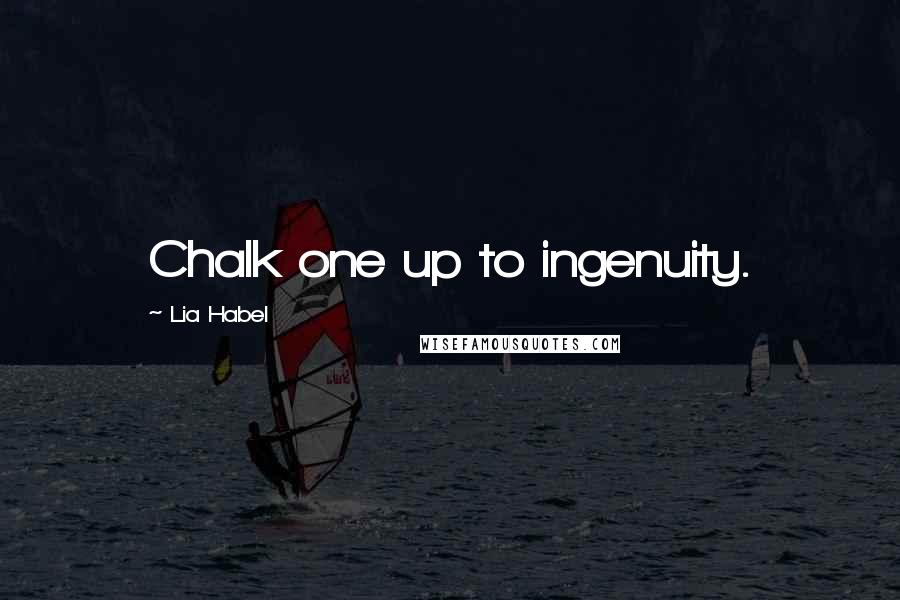 Lia Habel Quotes: Chalk one up to ingenuity.