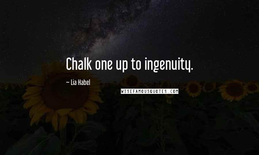 Lia Habel Quotes: Chalk one up to ingenuity.