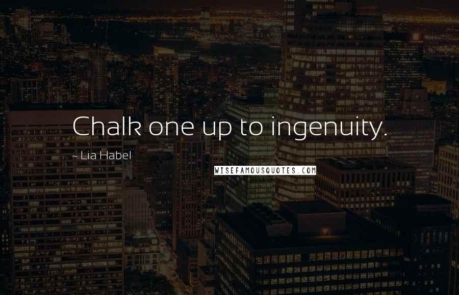 Lia Habel Quotes: Chalk one up to ingenuity.