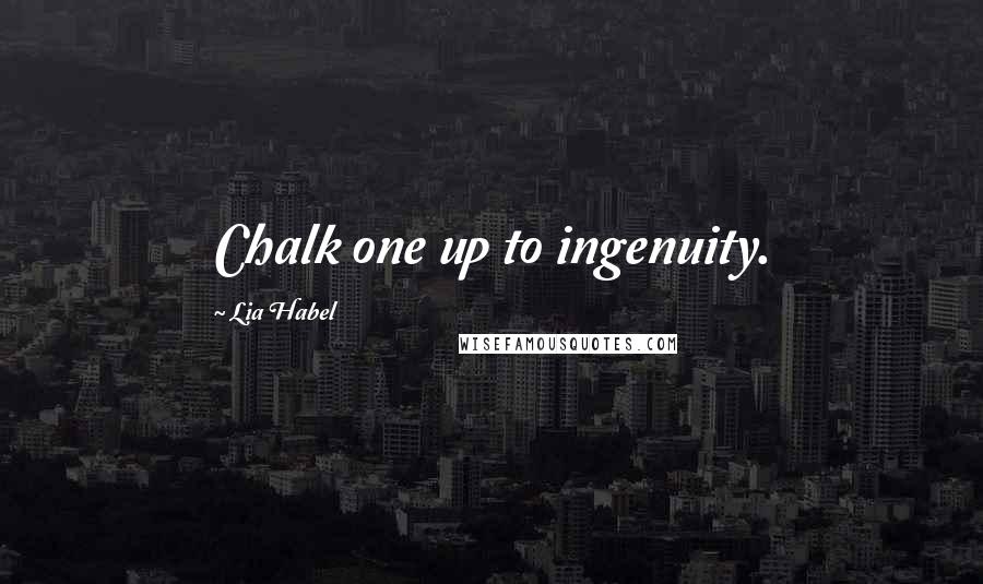 Lia Habel Quotes: Chalk one up to ingenuity.