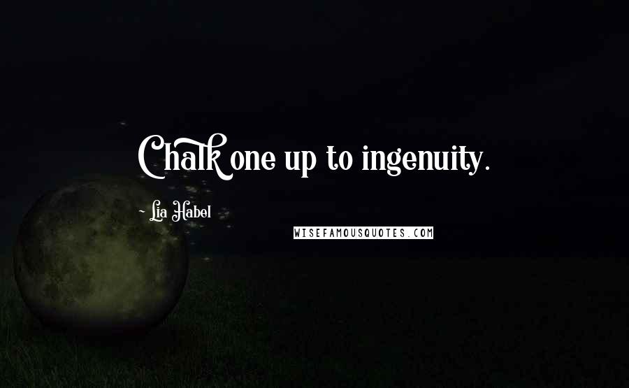 Lia Habel Quotes: Chalk one up to ingenuity.